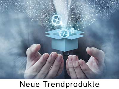 Neue Trendprodukte Neue Trendprodukte